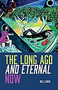 The Long Ago and Eternal Now (Paperback)