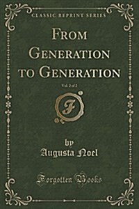 From Generation to Generation, Vol. 2 of 2 (Classic Reprint) (Paperback)
