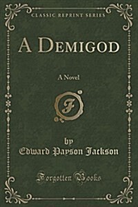 A Demigod: A Novel (Classic Reprint) (Paperback)