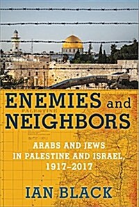 Enemies and Neighbors: Arabs and Jews in Palestine and Israel, 1917-2017 (Hardcover)