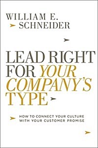 Lead Right for Your Companys Type: How to Connect Your Culture with Your Customer Promise (Hardcover)