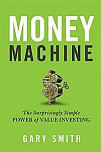 Money Machine: The Surprisingly Simple Power of Value Investing (Hardcover)