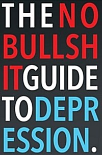 The No-Bullshit Guide to Depression (Paperback)