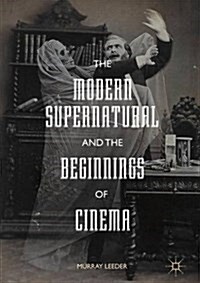 The Modern Supernatural and the Beginnings of Cinema (Hardcover, 1st ed. 2017)