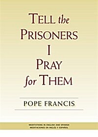 Tell the Prisoners I Pray for Them: Meditations in English and Spanish (Paperback)