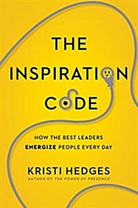 The Inspiration Code: How the Best Leaders Energize People Every Day (Hardcover)