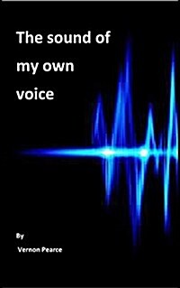 The Sound of My Own Voice: Radio presenting for amateurs (Paperback)