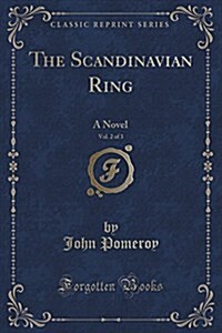 The Scandinavian Ring, Vol. 2 of 3: A Novel (Classic Reprint) (Paperback)