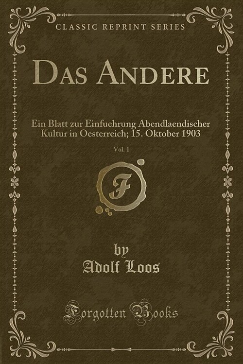 Das Andere, Vol. 1: Ein Blatt Zur Einfuehrung Abendlaendischer Kultur in Oesterreich; 15. Oktober 1903 (Classic Reprint) (Paperback)