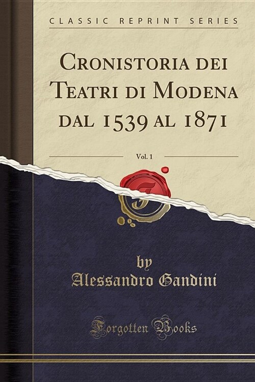 Cronistoria Dei Teatri Di Modena Dal 1539 Al 1871, Vol. 1 (Classic Reprint) (Paperback)