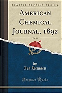 American Chemical Journal, 1892, Vol. 14 (Classic Reprint) (Paperback)