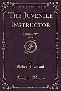 The Juvenile Instructor, Vol. 54: March, 1919 (Classic Reprint) (Paperback)