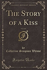 The Story of a Kiss, Vol. 2 of 3 (Classic Reprint) (Paperback)