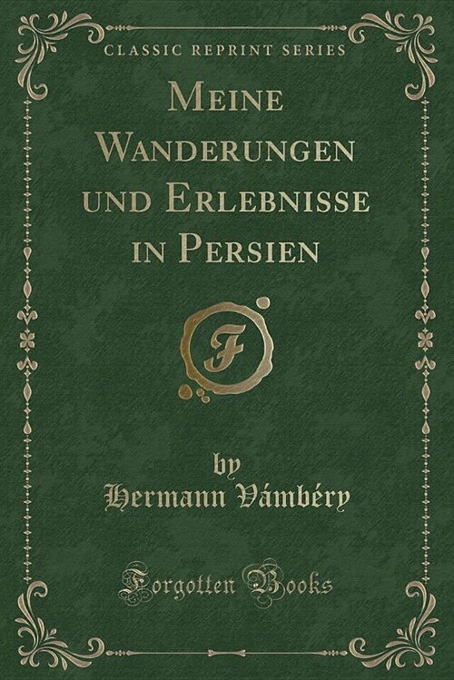 Meine Wanderungen Und Erlebnisse in Persien (Classic Reprint) (Paperback)