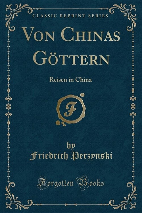 Von Chinas Gottern: Reisen in China (Classic Reprint) (Paperback)