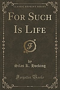 For Such Is Life (Classic Reprint) (Paperback)