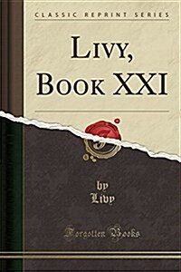 Livy, Book XXI (Classic Reprint) (Paperback)