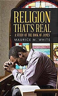 Religion Thats Real: A Study of the Book of James (Hardcover)
