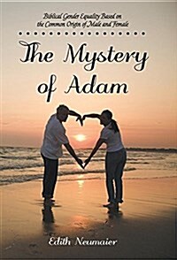 The Mystery of Adam: Biblical Gender Equality Based on the Common Origin of Male and Female (Hardcover)