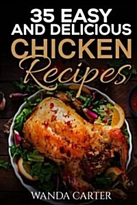 35 Easy and Delicious Chicken Recipes (Paperback)
