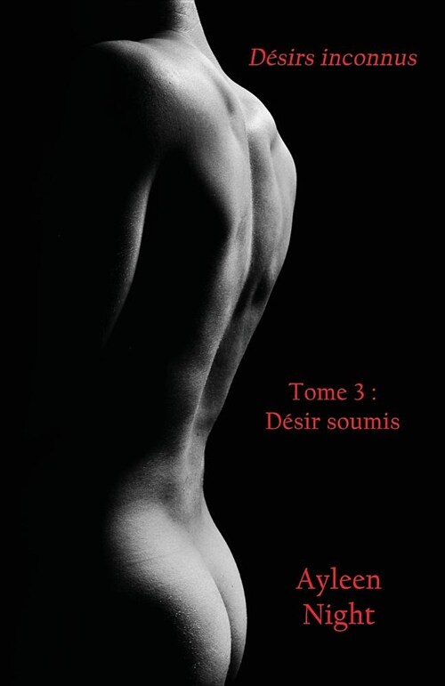 Desirs Inconnus Tome 3: Desir Soumis (Paperback)