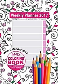 Weekly Planner 2017 & Sweary Word Coloring Book with Calendar 2017 for Appointments, Schedules & Time Management: Stress Relief Coloring Notebook & Pl (Paperback)