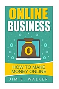 Online Business - How to Make Money Online (Paperback)