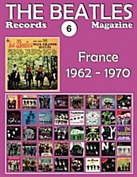 The Beatles Records Magazine - No. 6 - France (1962 - 1970): Full Color Discography (Paperback)