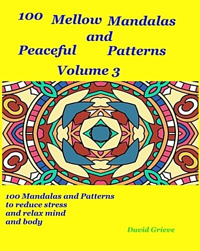 100 Mellow Mandalas and Peacefull Patterns Volume 3: 100 Mandalas and Patterns to Reduce Stress and Relax Mind and Body (Paperback)