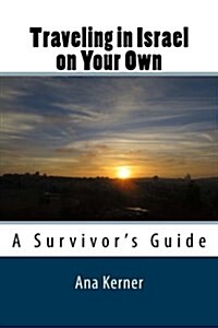 Traveling in Israel on Your Own: A Survivors Guide (Paperback)