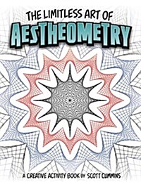 The Limitless Art of Aestheometry: A Creative Activity Book by Scott Cummins (Paperback)
