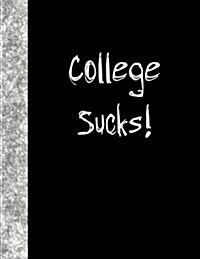 College Sucks: Lined Notebook (Paperback)