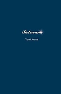Botswana Travel Journal: Perfect Size 100 Page Notebook Diary (Paperback)