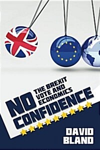 No Confidence: The Brexit Vote and Economics (Paperback)