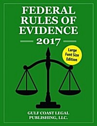 Federal Rules of Evidence 2017, Large Font Edition: Complete Rules as Revised for 2017 (Paperback)