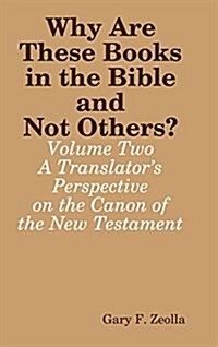 Why Are These Books in the Bible and Not Others? - Volume Two - A Translators Perspective on the Canon of the New Testament (Hardcover)