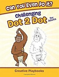 Can You Even Do It? Challenging Dot 2 Dot for Adults (Paperback)
