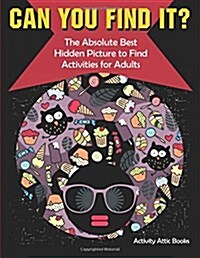 Can You Find It? the Absolute Best Hidden Picture to Find Activities for Adults (Paperback)