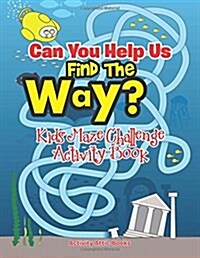 Can You Help Us Find the Way? Kids Maze Challenge Activity Book (Paperback)