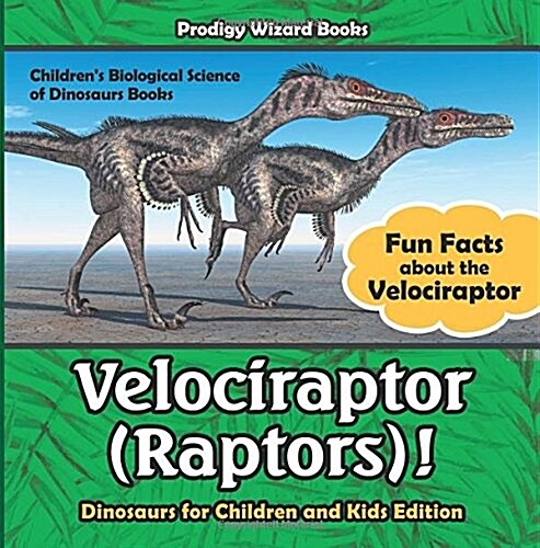 Velociraptor (Raptors)! Fun Facts about the Velociraptor - Dinosaurs for Children and Kids Edition - Childrens Biological Science of Dinosaurs Books (Paperback)