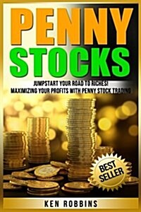 Penny Stocks: Jumpstart Your Road to Riches! Maximizing Your Profits with Penny Stock Trading (Paperback)