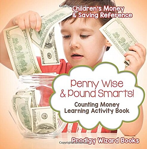 Penny Wise & Pound Smarts! - Counting Money Learning Activity Book: Childrens Money & Saving Reference (Paperback)