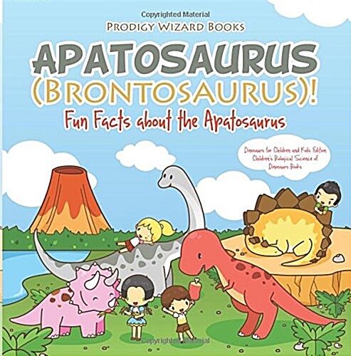 Apatosaurus (Brontosaurus)! Fun Facts about the Apatosaurus - Dinosaurs for Children and Kids Edition - Childrens Biological Science of Dinosaurs Boo (Paperback)