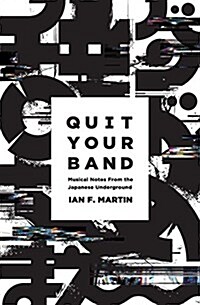 Quit Your Band! Musical Notes from the Japanese Underground (Paperback)