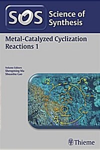 Science of Synthesis: Metal-Catalyzed Cyclization Reactions Vol. 1 (Paperback)