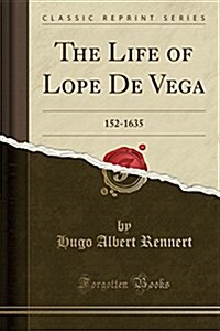 The Life of Lope de Vega: 152-1635 (Classic Reprint) (Paperback)