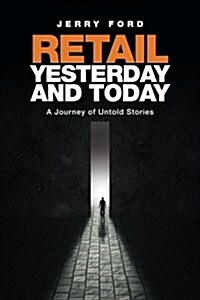 Retail Yesterday and Today: A Journey of Untold Stories (Paperback)