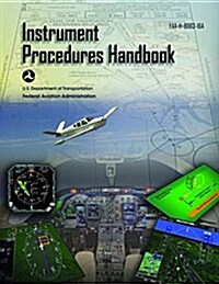 Instrument Procedures Handbook (Federal Aviation Administration): FAA-H-8083-16a (Paperback)