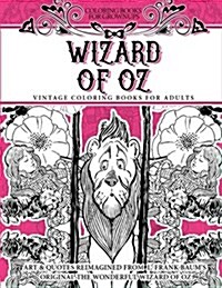 Coloring Books for Grownups Wizard of Oz: Vintage Coloring Books for Adults - Art & Quotes Reimagined from Frank Baums Original the Wonderful Wizard (Paperback)