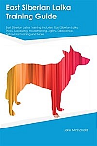 East Siberian Laika Training Guide East Siberian Laika Training Includes: East Siberian Laika Tricks, Socializing, Housetraining, Agility, Obedience, (Paperback)